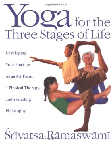 Yoga for the Three Stages of Life Developing Your Practice As an Art Form, a Physical Therapy, and a Guiding Philosophy  2000 9780892818204 Front Cover