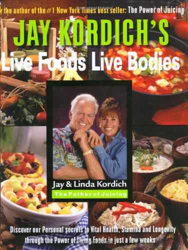 Live Foods -- Live Bodies: Discover Our Personal Secrets to Vital Health, Stamina And Longevity Through the Power of Living Foods in Just 30 Days  2006 9780974921204 Front Cover
