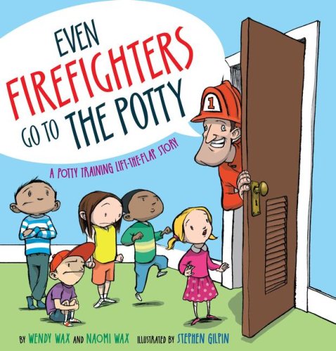 Even Firefighters Go to the Potty A Potty Training Lift-The-Flap Story  2008 9781416927204 Front Cover