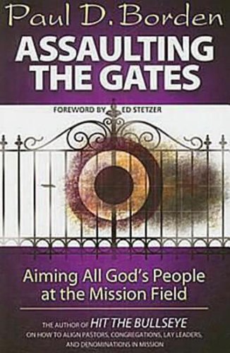 Assaulting the Gates Aiming All God's People at the Mission Field  2009 9781426702204 Front Cover