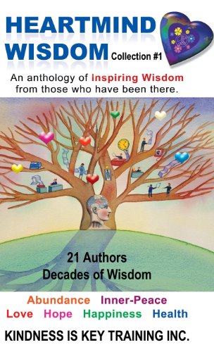 Heartmind Wisdom Collection #1: An Anthology of Inspiring Wisdom from Those Who Have Been There  2013 9781452567204 Front Cover