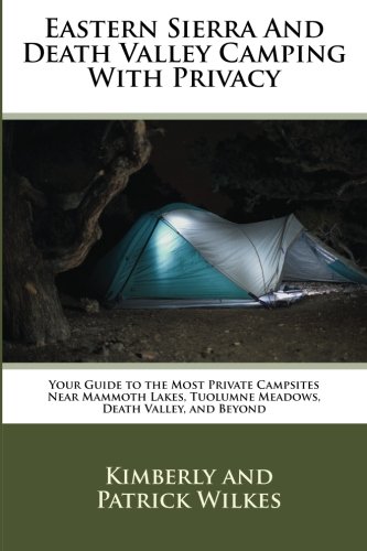 Eastern Sierra and Death Valley Camping with Privacy Your Guide to the Best Campsites near Mammoth Lakes, Tuolumne Meadows, Death Valley, and Beyond N/A 9781515196204 Front Cover