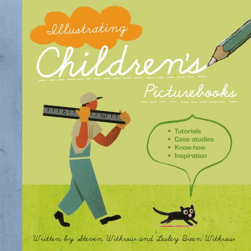 Illustrating Children's Picture Books Tutorials, Case Studies, Know-How, Inspiration  2009 9781582976204 Front Cover