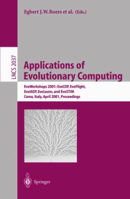 Applications of Evolutionary Computing EvoWorkshops 2001 - EvoCop, EvoFlight, EvoIASP, EvoLearn, and EvoSTIM, Como, Italy April 2001, Proceedings  2001 9783540419204 Front Cover