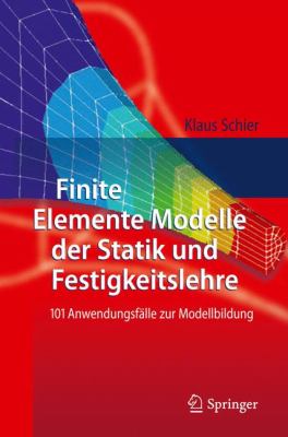 Finite Elemente Modelle Der Statik Und Festigkeitslehre: 101 Anwendungsfille Zur Modellbildung  2010 9783642166204 Front Cover