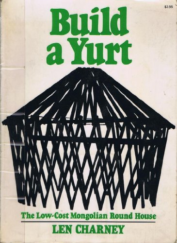 Build a Yurt : The Low Cost Mongolian Round House  1974 9780020793205 Front Cover
