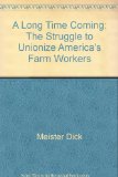 Long Time Coming The Struggle to Unionize America's Farm Workers  1977 9780025839205 Front Cover