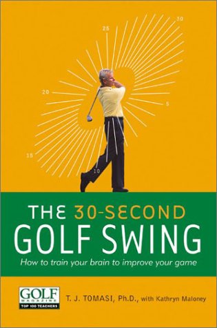 30-Second Golf Swing How to Train Your Brain to Improve Your Game  2003 9780060520205 Front Cover