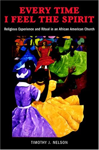 Every Time I Feel the Spirit Religious Experience and Ritual in an African American Church  2004 9780814758205 Front Cover