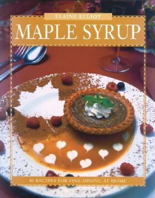 Maple Syrup 40 Recipes for Fine Dining at Home  1998 9780887804205 Front Cover
