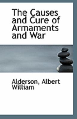 Causes and Cure of Armaments and War  N/A 9781113258205 Front Cover