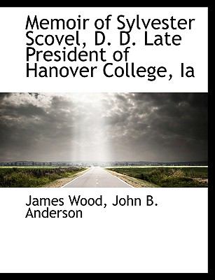 Memoir of Sylvester Scovel, D D Late President of Hanover College, I N/A 9781140610205 Front Cover