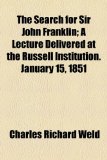 Search for Sir John Franklin; a Lecture Delivered at the Russell Institution January 15 1851   2010 9781154509205 Front Cover