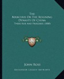 Manchus or the Reigning Dynasty of Chin Their Rise and Progress (1880) N/A 9781169376205 Front Cover
