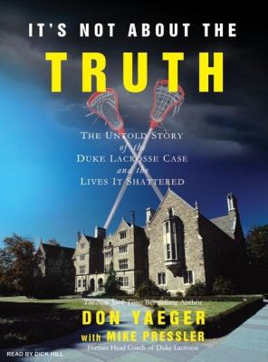 It's Not About the Truth: The Untold Story of the Duke Lacrosse Case and the Lives It Shattered  2007 9781400105205 Front Cover