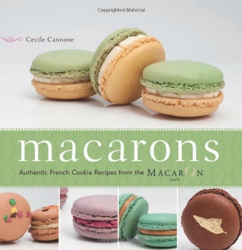 Macarons Authentic French Cookie Recipes from the Macaron Cafe  2011 9781569758205 Front Cover