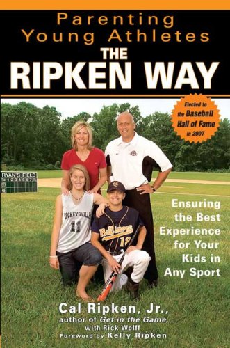 Parenting Young Athletes the Ripken Way Ensuring the Best Experience for Your Kids in Any Sport N/A 9781592402205 Front Cover