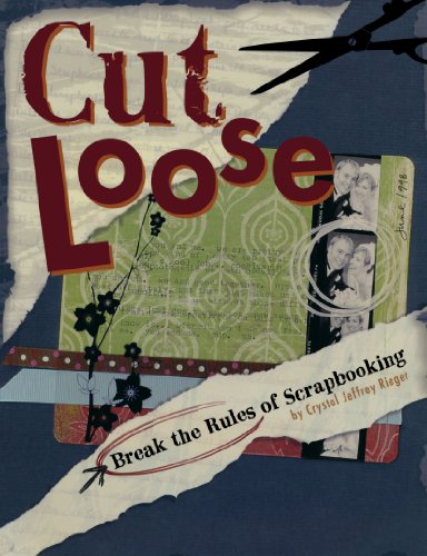 Cut Loose Break the Rules of Scrapbooking  2008 9781599630205 Front Cover