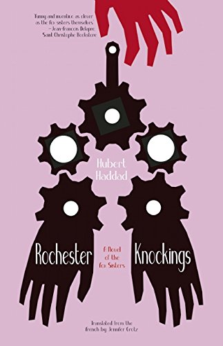 Rochester Knockings A Novel of the Fox Sisters  2015 9781940953205 Front Cover