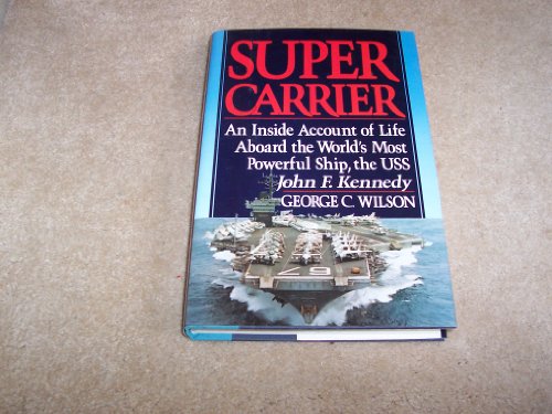 Super Carrier An Inside Account of Life on the World's Most Powerful Ship, the U.S.S. Kennedy N/A 9780026301206 Front Cover
