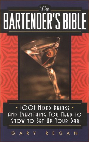 Bartender's Bible 1001 Mixed Drinks and Everything You Need to Know to Set up Your Bar  2005 (Reprint) 9780061092206 Front Cover