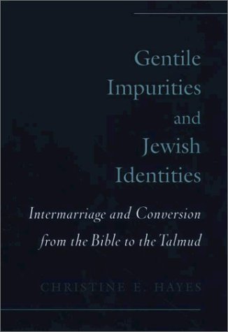Gentile Impurities and Jewish Identities Intermarriage and Conversion from the Bible to the Talmud  2002 9780195151206 Front Cover