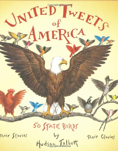 United Tweets of America 50 State Birds Their Stories, Their Glories  2008 9780399245206 Front Cover