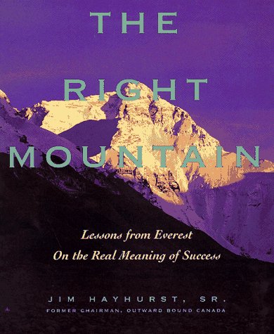 Right Mountain Lessons from Everest on the Real Meaning of Success  1998 9780471642206 Front Cover
