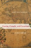 Cumin, Camels, and Caravans A Spice Odyssey  2014 9780520267206 Front Cover