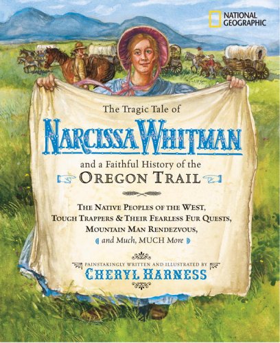 The Tragic Tale of Narcissa Whitman and a Faithful History of the Oregon Trail   2006 9780792259206 Front Cover