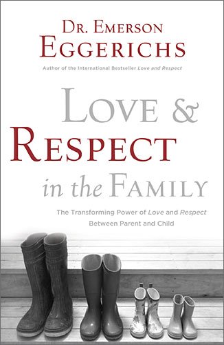 Love and Respect in the Family The Respect Parents Desire; the Love Children Need  2013 9780849948206 Front Cover