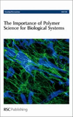Importance of Polymer Science for Biological Systems Faraday Discussion 139  2009 9780854041206 Front Cover