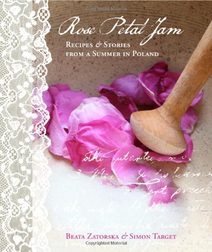 Rose Petal Jam Recipes and Stories from a Summer in Poland N/A 9780956699206 Front Cover