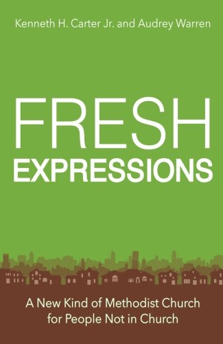 Fresh Expressions A New Kind of Methodist Church for People Not in Church  2017 9781501849206 Front Cover
