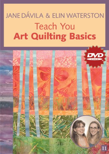 Jane Davila & Elin Waterston Teach You Art Quilting Basics:   2008 9781571206206 Front Cover