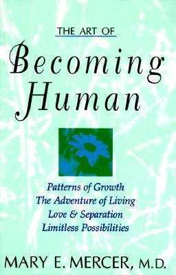 Art of Becoming Human Patterns of Growth, the Adventure of Living, Love and Separation, Limitless Possibilities  1997 9781573921206 Front Cover