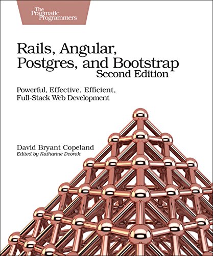 Rails, Angular, Postgres, and Bootstrap Powerful, Effective, Efficient, Full-Stack Web Development 2nd 2017 9781680502206 Front Cover