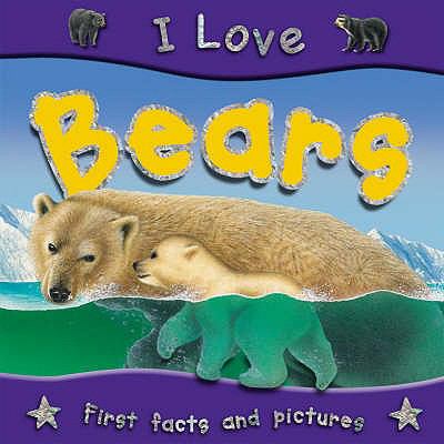 I Love Bears (I Love) N/A 9781842368206 Front Cover