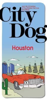 City Dog: Houston An A-to-Z Directory of Dog-Related Services and Shops N/A 9781933068206 Front Cover