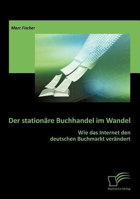 Der stationäre Buchhandel im Wandel: Wie das Internet den deutschen Buchmarkt verändert N/A 9783842858206 Front Cover