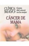 Clinica Mayo: Guias del Cancer de la Mujer/ Mayo Clinic: Guide of Women's  Cancers: Cancer de Mama / Breast Cancer  2005 9789706558206 Front Cover