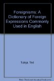 Foreignisms : A Dictionary of Foreign Expressions Commonly (& Not So Commonly) Used in English N/A 9780020380207 Front Cover