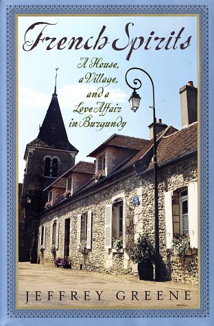 French Spirits A House, a Village, and a Love Affair in Burgundy  2002 9780060188207 Front Cover