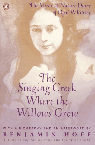 Singing Creek Where the Willows Grow The Mystical Nature Diary of Opal Whiteley Reprint  9780140237207 Front Cover