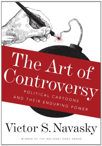 Art of Controversy Political Cartoons and Their Enduring Power  2013 9780307957207 Front Cover