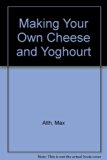 Making Your Own Cheese and Yogurt N/A 9780308103207 Front Cover