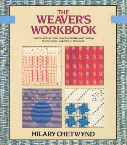 Weaver's Workbook A Concise Weaving Course Based on a Creative Understanding of the Principles and Practices of the Craft  1989 (Revised) 9780312021207 Front Cover