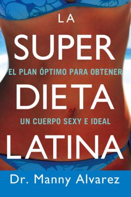 Super Dieta Latina El Plan Optimo para Obtener un Cuerpo Sexy e Ideal N/A 9780451225207 Front Cover