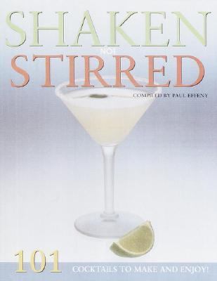 Shaken Not Stirred : 101 Cocktails to Make and Enjoy!  2000 9780517163207 Front Cover