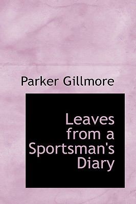 Leaves from a Sportsman's Diary:   2008 9780554508207 Front Cover